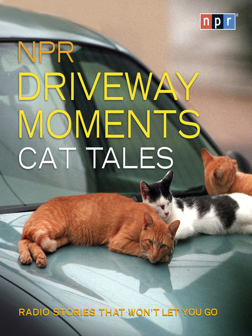 Title details for NPR Driveway Moments Cat Tales by NPR - Wait list